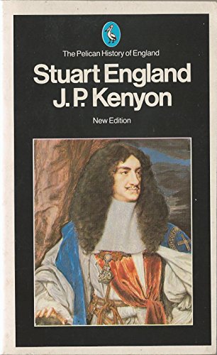 The Pelican History of England 6: Stuart England (Penguin History of England) - J. P. Kenyon