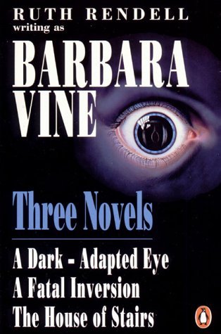 Stock image for Three Novels: A Dark-Adapted Eye;a Fatal Inversion;the House of Stairs: "Dark-adapted Eye", "Fatal Inversion" and "House of Stairs" for sale by WorldofBooks