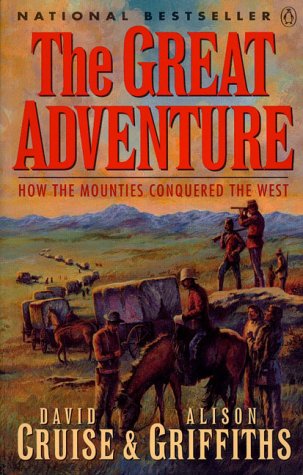 Imagen de archivo de The Great Adventure : How the Mounties Conquered the West a la venta por Better World Books