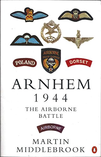 Arnhem 1944: The Airborne Battle, 17-26 September (9780140143423) by Middlebrook, Martin