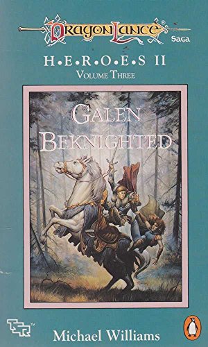 Dragonlance Saga Heroes II Volume Three: Galen Beknighted (TSR Fantasy): Galen Beknighted v. 3 Michael Williams