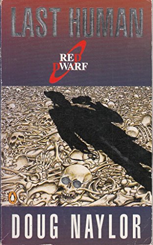 Last Human: 3rd in the 'Red Dwarf' series of books - Naylor, Doug