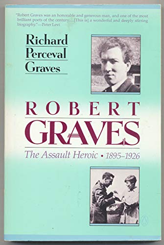 Beispielbild fr Robert Graves: The Assault Heroic, 1895-1926 zum Verkauf von Wonder Book