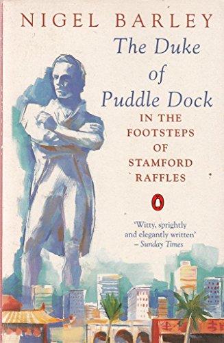 Imagen de archivo de The Duke of Puddle Dock: Travels in the Footsteps of Stamford Raffles (Penguin Travel Library) a la venta por WorldofBooks