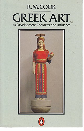 Greek Art: Its Development, Character, and Influence (9780140146783) by Cook, R. M.