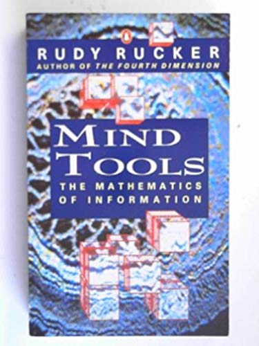 Mind tools: the mathematics of information: the five levels of mathematical reality (9780140146813) by Rudy Rucker