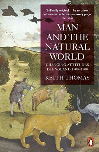 Stock image for Man and the Natural World: Changing Attitudes in England 1500-1800 for sale by WorldofBooks