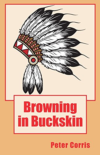 Beispielbild fr Corris Peter : Browning in Buckskin: From Tapes among the Papers of Richard Browning Transcribed and Edited by Peter Corris zum Verkauf von Ergodebooks