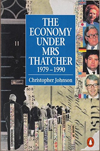 Stock image for The Economy Under Mrs Thatcher: 1979-1990 (Penguin economics) for sale by WorldofBooks