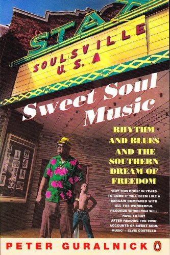 Sweet soul music: rhythm and blues and the Southern dream of freedom: Guralnick, Peter