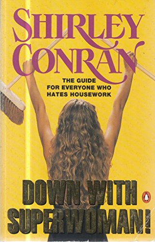 Stock image for Down with Superwoman: Everything You Need to Know About Running a Home: For Everyone Who Hates Housework (Reference Books) for sale by AwesomeBooks