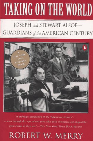 Stock image for Taking on the World : Joseph and Stewart Alsop, Guardians of the American Century for sale by Better World Books: West