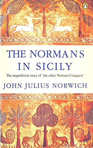 9780140152128: The Normans in Sicily: The Normans in the South 1016-1130 And the Kingdom in the Sun 1130-1194