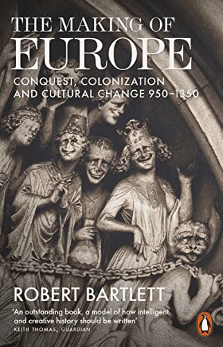 The Making of Europe : Conquest@@ Colonization and Cultural Change@@ 950-1350 - Robert Bartlett