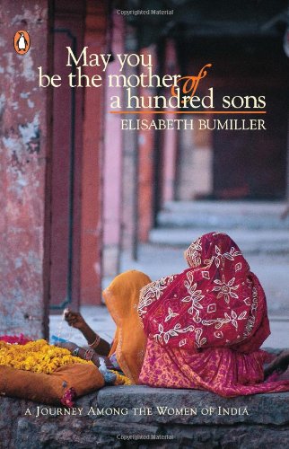 Stock image for May You Be the Mother of a Hundred Sons : A Journey among the Women of India for sale by Better World Books Ltd