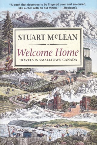 Stock image for Welcome Home: Travels In Smalltown Canada Stuart Mclean for sale by Aragon Books Canada