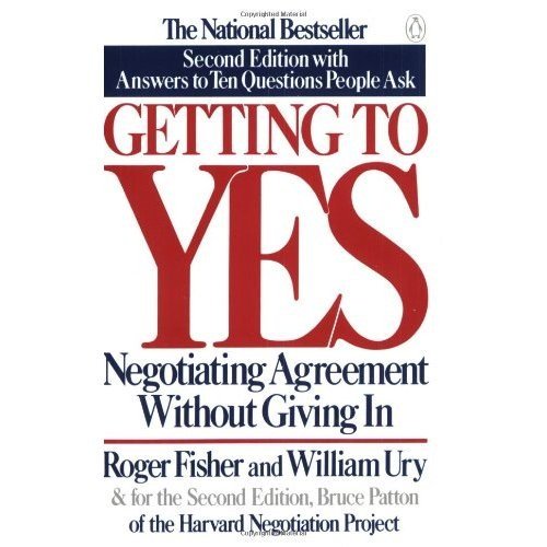 Getting to Yes: Negotiating Agreement Without Giving In Fisher, Roger; Ury, William L. and Patton...