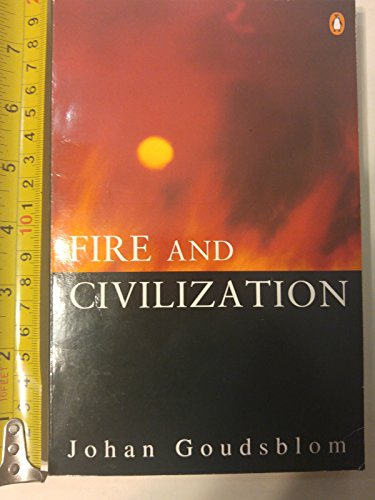 9780140157970 Fire And Civilization Abebooks Johan Goudsblom 0140157972