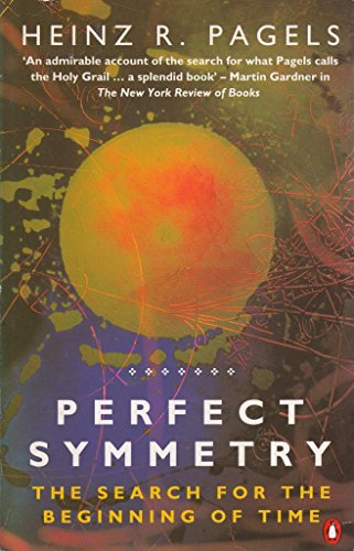 Perfect Symmetry: The Search for the Beginning of Time (Penguin Press Science) - Pagels, Heinz R.