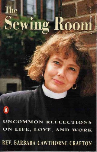 Beispielbild fr The Sewing Room and Other Essays: Uncommon Reflections on Life, Love, and Work zum Verkauf von Wonder Book