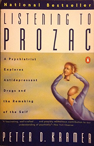 9780140159400: Listening to Prozac: A Psychiatrist Explores Antidepressant Drugs and the Remaking of the Self