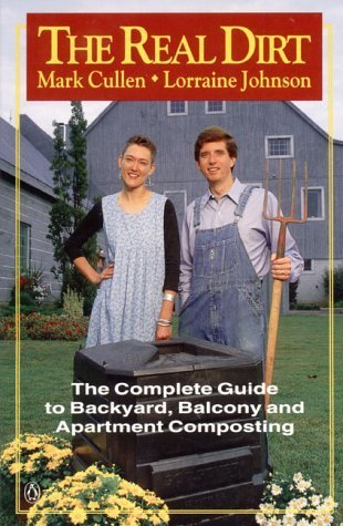 Stock image for Real Dirt : The Composting Guide to Backyard, Balcony and Apartment Composting for sale by Better World Books