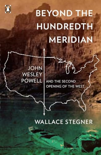 Stock image for Beyond the Hundredth Meridian: John Wesley Powell and the Second Opening of the West for sale by Dream Books Co.