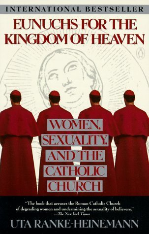 Imagen de archivo de Eunuchs for the Kingdom of Heaven: Women, Sexuality and the Catholic Church a la venta por Wonder Book