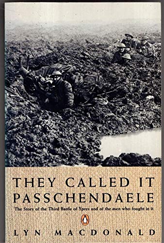 They Called It Passchendaele: The Story Of The Third Battle Of Ypres And Of The Men Who Fought - MacDonald, Lyn