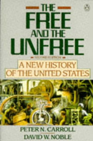 The Free and the Unfree: A New History of the United States; Second Edition (9780140165401) by Carroll, Peter N.; Noble, David W.