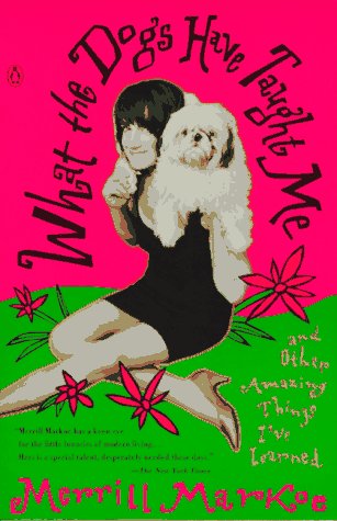 Imagen de archivo de What the Dogs Have Taught Me : And Other Amazing Things I've Learned a la venta por Downtown Atlantis Books