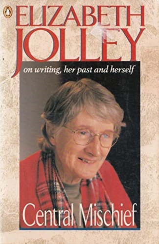 Stock image for Central Mischief: Elizabeth Jolley on Writing, Her Past And Herself for sale by Book Haven