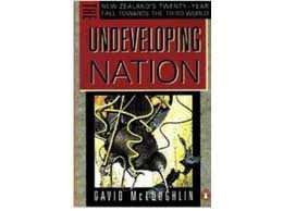 Undeveloping Nation: The New Zealands's Twenty-Year Fall towards the Third World