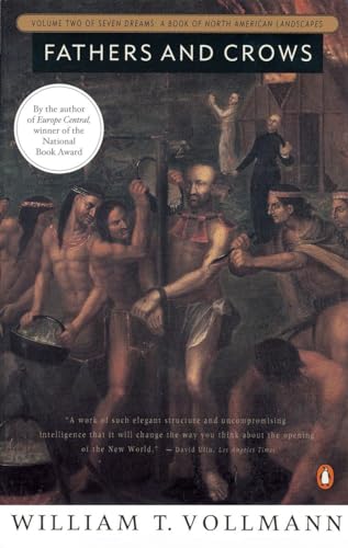 Fathers and Crows: Volume Two of Seven Dreams: A Book of North American Landscapes (9780140167177) by Vollmann, William T.