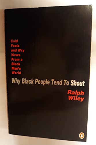 Imagen de archivo de Why Black People Tend to Shout: Cold Facts and Wry Views from a Black Man's World a la venta por Wonder Book