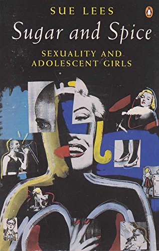 Sugar and Spice: Sexuality and Adolescent Girls (9780140168747) by Lees, Sue