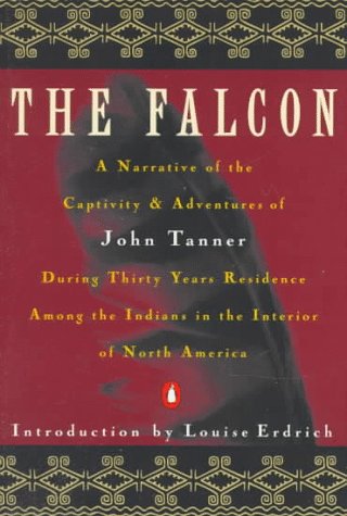 9780140170221: The Falcon: A Narrative of the Captivity and Adventures of John Tanner (Penguin nature library)