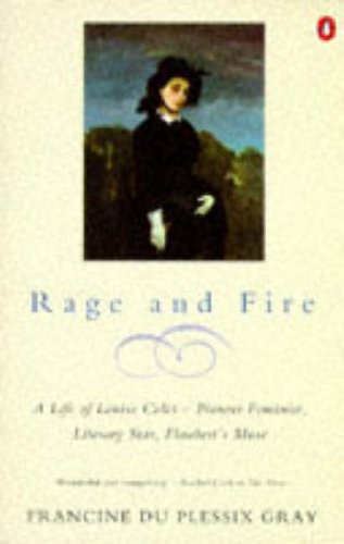 Beispielbild fr Rage And Fire: A Life of Louisa Colet--Pioneer Feminist, Literary Star, Flauberts Muse: Life of Louise Colet - Pioneer Feminist, Literary Star, Flauberts Muse zum Verkauf von Reuseabook