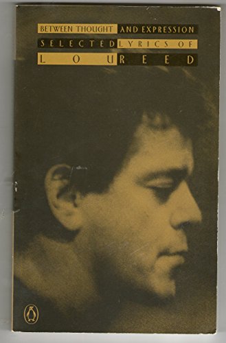 Beispielbild fr Between Thought and Expression: Selected Lyrics of Lou Reed zum Verkauf von medimops