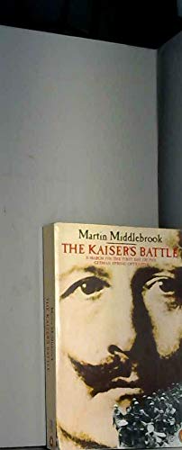 Beispielbild fr The Kaiser's Battle-21 March 1918: The First Day of the German Spring Offensive: 21st March, 1918 - The First Day of the German Spring Offensive zum Verkauf von WorldofBooks