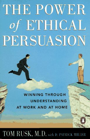 Imagen de archivo de The Power of Ethical Persuasion: Winning Through Understanding at Work and at Home a la venta por Reliant Bookstore