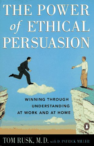 Stock image for The Power of Ethical Persuasion: Winning Through Understanding at Work and at Home for sale by Your Online Bookstore