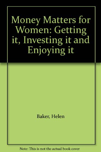 Stock image for Money Matters For Women: Getting It, Investing It and Enjoying It for sale by AwesomeBooks