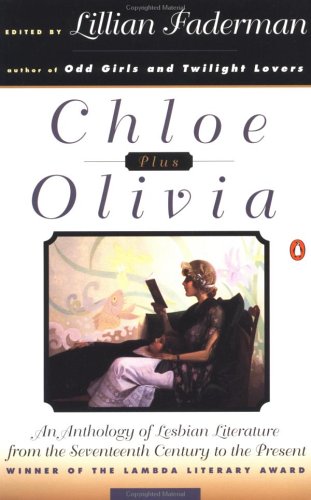 Stock image for Chloe Plus Olivia: An Anthology Lesbian Literature from the Seventeenthcentury to the Present: Anthology of Lesbian Literature from the Seventeenth Century to the Present for sale by WorldofBooks