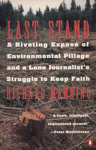 Last Stand: A Riveting ExposÃ© of Environmental Pillage and a Lone Journalist's Struggle to Keep Faith (9780140172935) by Manning, Richard