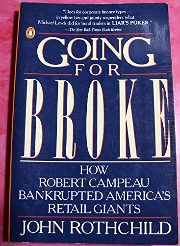 Beispielbild fr Going for Broke : How Robert Campeau Bankrupted the Retail Industry, Unleashed the Junk Bond Crisis, and Brought the Booming Eighties to a Crashing Halt zum Verkauf von Better World Books