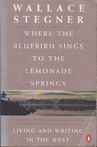 9780140174021: Where the Bluebird Sings to the Lemonade Springs: Living And Writing Inthe West