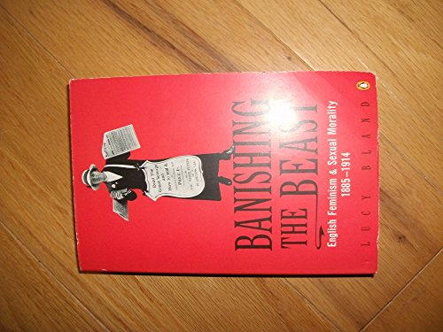 Beispielbild fr Banishing the Beast: English Feminism and Sexual Morality, 1885-1914 zum Verkauf von SecondSale