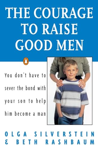9780140175677: The Courage to Raise Good Men: You Don't Have to Sever the Bond with Your Son to Help Him Become a Man