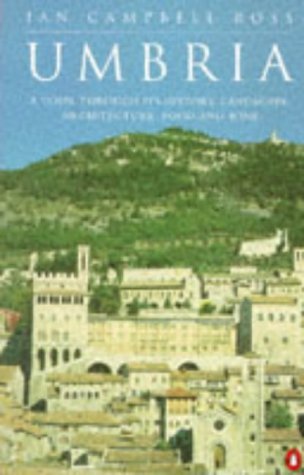 Umbria: A Tour Through Its History, Landscape, Architecture and Cuisine - Ross, Ian Campbell